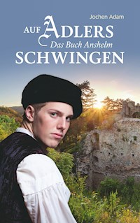 Auf Adlers Schwingen Das Buch Anshelm - Jochen Adam - ebook