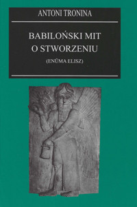 Babiloński mit o stworzeniu (Enuma Elisz) - Tronina Antoni - książka