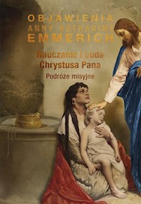 Nauczanie i cuda Chrystusa Pana - Emmerich Anna Katharina - książka