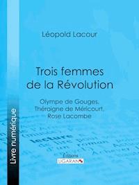 Trois femmes de la Révolution - Ligaran - ebook