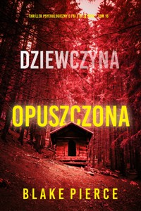 Dziewczyna, opuszczona (Thriller psychologiczny o FBI z Ellą Dark – Tom 16) - Blake Pierce - ebook