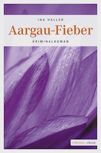 Aargau-Fieber - Ina Haller - ebook