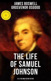 THE LIFE OF SAMUEL JOHNSON - All 6 Volumes in One Edition - James Boswell - ebook
