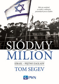Siódmy milion. Izrael – piętno Zagłady - Tom Segev - książka
