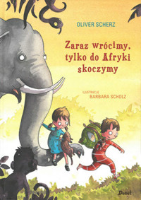 Zaraz wrócimy, tylko do Afryki skoczymy - Oliver Scherz - książka