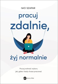 Pracuj zdalnie żyj normalnie - Szapar Iwo - książka