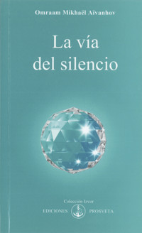 La vía del silencio - Omraam Mikhael Aivanhov - ebook