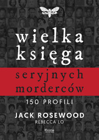 Wielka księga seryjnych morderców. 150 profili - Jack Rosewood - ebook + książka