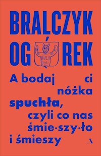 A bodaj Ci nóżka spuchła, czyli co nas śmieszyło i śmieszy - Bralczyk Jerzy, Ogórek Michał - książka