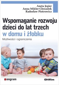 Wspomaganie rozwoju dzieci do lat trzech w domu i żłobku - Jegier Aneta, Mikler-Chwastek Anna, Piotrowicz Radosław - książka