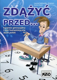 Zdążyć przed... Egzamin gimnazjalny część humanistyczna Język polski - Sadowska-Kupracz Lucyna, Szaro Iwona - książka