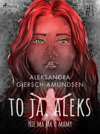 To ja, Aleks. Nie ma jak u mamy. Tom 1 - Aleksandra Giersch-Amundsen - ebook + audiobook