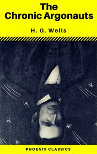 The Chronic Argonauts (Phoenix Classics) - H G Wells - ebook