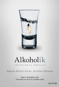 Alkoholik Instrukcja obsługi - Reisch-Klose Jolanta, Głowacz Ewelina - książka