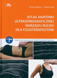Atlas anatomii ultrasonograficznej narządu ruchu dla fizjoterapeutów - Wolny Tomasz, Linek Paweł - książka
