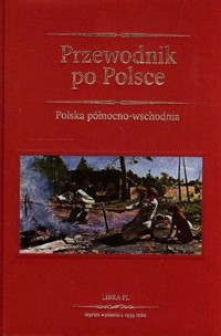 Przewodnik po Polsce Polska północno-wschodnia -  - książka