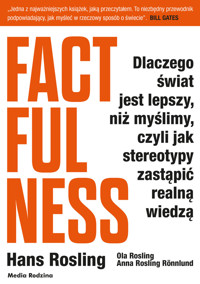 Factfulness. Dlaczego świat jest lepszy, niż myślimy, czyli jak stereotypy zastąpić realną wiedzą - Hans Rosling, Ola Rosling, Anna Rosling-Ronnlund - ebook + książka