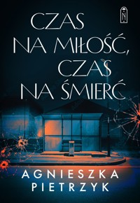 Czas na miłość, czas na śmierć - Agnieszka Pietrzyk - ebook + książka