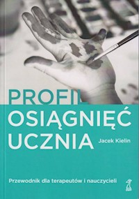 Profil osiągnięć ucznia Przewodnik dla terapeutów i nauczyciel - Kielin Jacek - książka