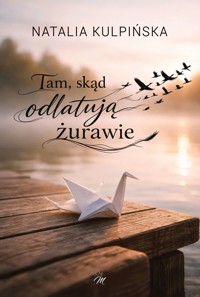 Tam, skąd odlatują żurawie - Natalia Kulpińska - ebook + audiobook