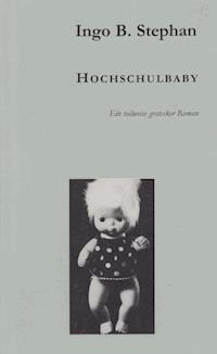 Hochschulbaby - Ingo Stephan - ebook