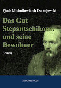 Das Gut Stepantschikowo und seine Bewohner - Fjodor Michailowitsch Dostojewski - ebook
