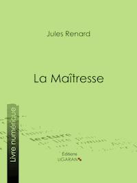 La Maîtresse - Jules Renard - ebook