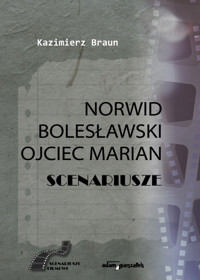 Scenariusze: Norwid, Bolesławski, Ojciec Marian - Kazimierz Braun - książka