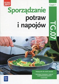 Sporządzanie potraw i napojów Kwalifikacja TG.07 Podręcznik Część 1 - Zienkiewicz Marzanna - książka