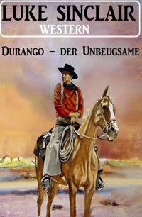Durango – der Unbeugsame: Western - Luke Sinclair - ebook
