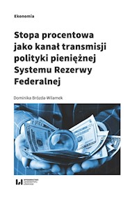 Stopa procentowa jako kanał transmisji polityki pieniężnej Systemu Rezerwy Federalnej - Dominika Brózda-Wilamek - książka