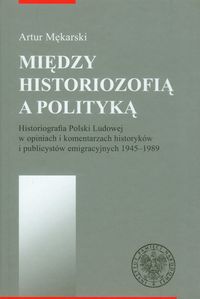 Między historiozofią a polityką - Mękarski Artur - książka