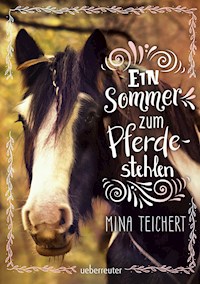 Ein Sommer zum Pferdestehlen - Mina Teichert - ebook
