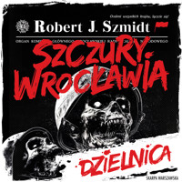 Szczury Wrocławia. Dzielnica - Robert J. Szmidt - ebook + audiobook + książka
