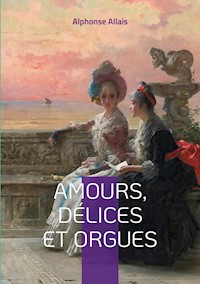 Amours, délices et orgues - Alphonse Allais - ebook