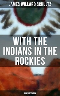 With the Indians in the Rockies (Complete Edition) - James Willard Schultz - ebook