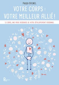 Votre corps : votre meilleur allié ! - Prisca BRUNEL - ebook
