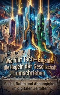 Wie fünf Tech-Giganten die Regeln der Gesellschaft umschrieben - Sophie Neumann - ebook