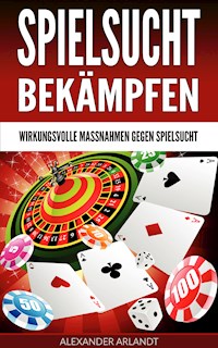 Spielsucht bekämpfen - Alexander Arlandt - ebook