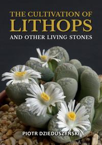 The cultivation of lithops and other living stones - Piotr Dzieduszyński - ebook