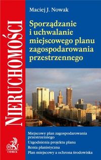 Sporządzanie i uchwalanie miejscowego planu zagospodarowania przestrzennego - Nowak Maciej J. - książka