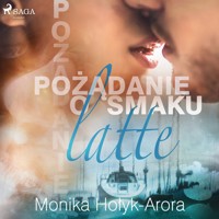 Zemsta o smaku latte. Pożądanie o smaku latte - Monika Hołyk-Arora - ebook + audiobook