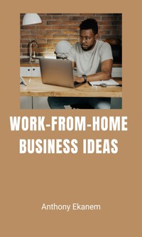 Work-from-Home Business Ideas - Anthony Ekanem - ebook