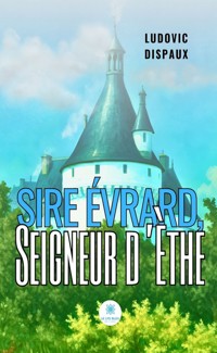 Sire Évrard, Seigneur d’Èthe - Ludovic Dispaux - ebook