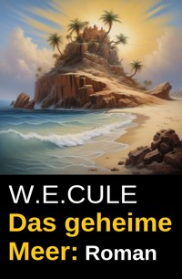 Das geheime Meer: Roman - W. E. Cule - ebook