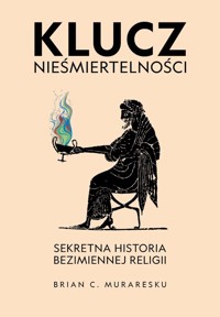 Klucz nieśmiertelności. Sekretna historia bezimiennej religii - Muraresku Brian C. - książka
