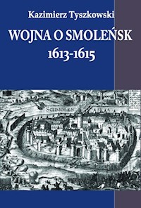 Wojna o Smoleńsk 1613-1615 - Kazimierz Tyszkowski - książka
