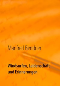 Windsurfen, Leidenschaft und Erinnerungen - Manfred Bendner - ebook