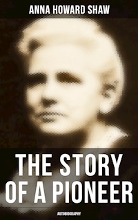 The Story of a Pioneer: Autobiography - Anna Howard Shaw - ebook