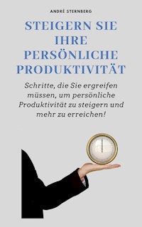Steigern Sie Ihre persönliche Produktivität - Andre Sternberg - ebook